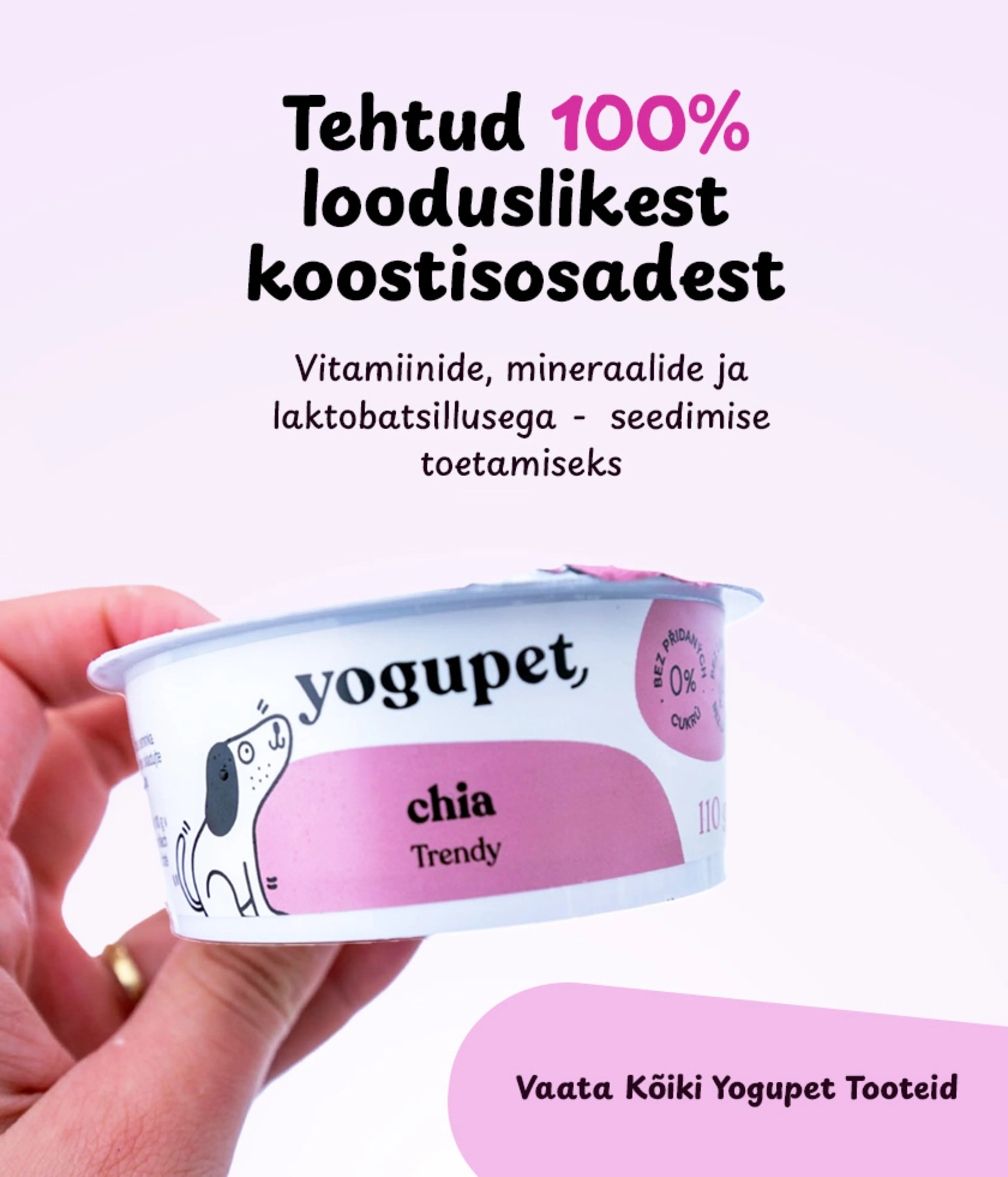 Yogupet tooded on tehtud 100% looduslikest koostisosadest