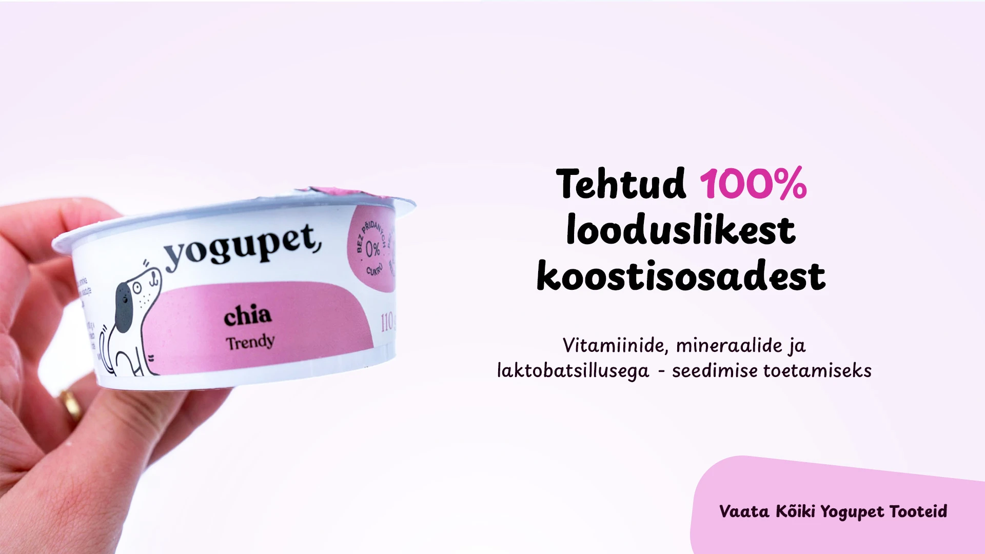 Yogupet tooded on tehtud 100% looduslikest koostisosadest 